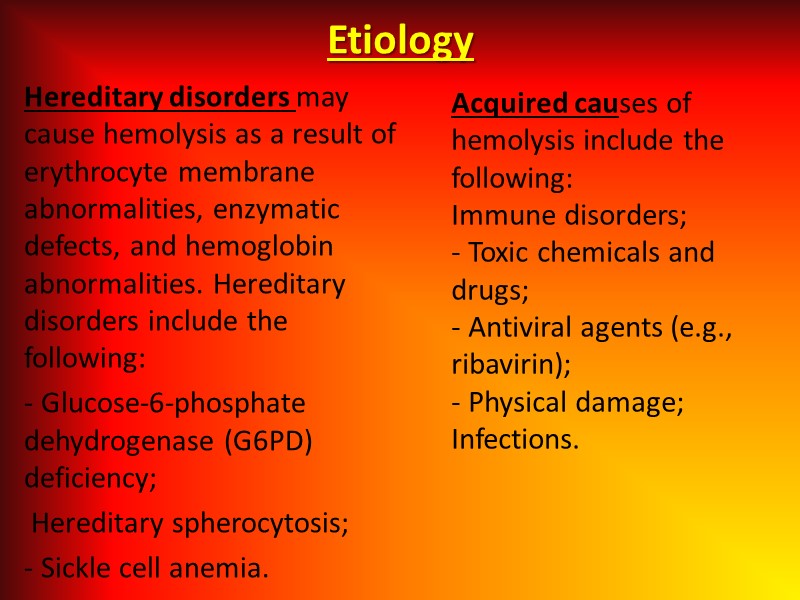 Etiology  Hereditary disorders may cause hemolysis as a result of erythrocyte membrane abnormalities,